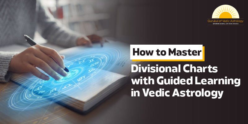 How to Master Divisional Charts with Guided Learning in Vedic Astrology