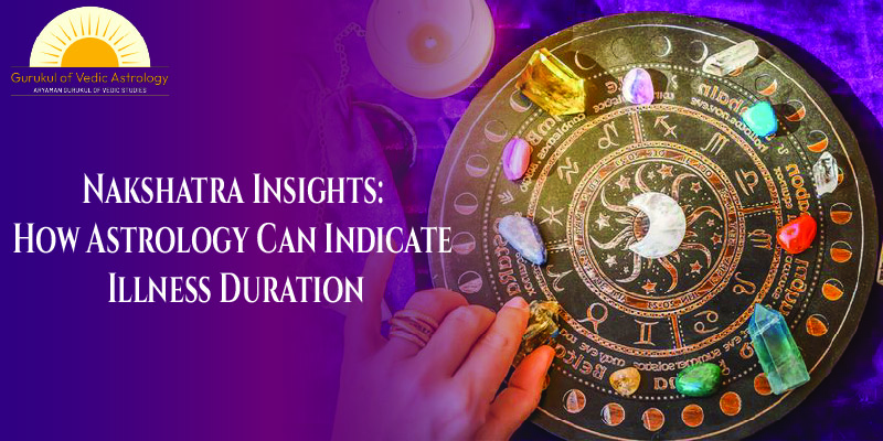 gurukul of vedic astrology Nakshatra Insights_ How Astrology Can Indicate Illness Duration