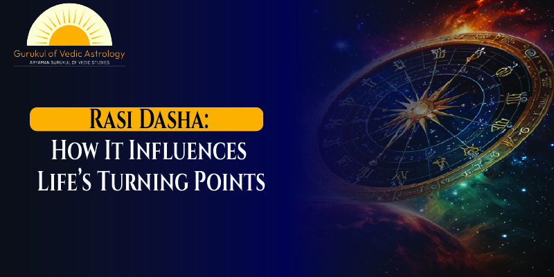 gurukul of vedic astrology Rasi Dasha_ How It Influences Life’s Turning Points