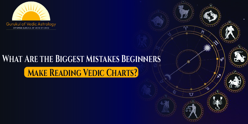 gurukul of vedic astrology What Are the Biggest Mistakes Beginners Make Reading Vedic Charts_